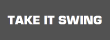 TAKE IT SWING